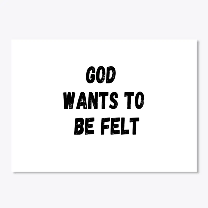 God wants to be felt