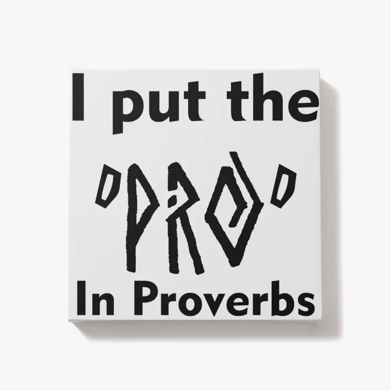 I put the pro in proverbs